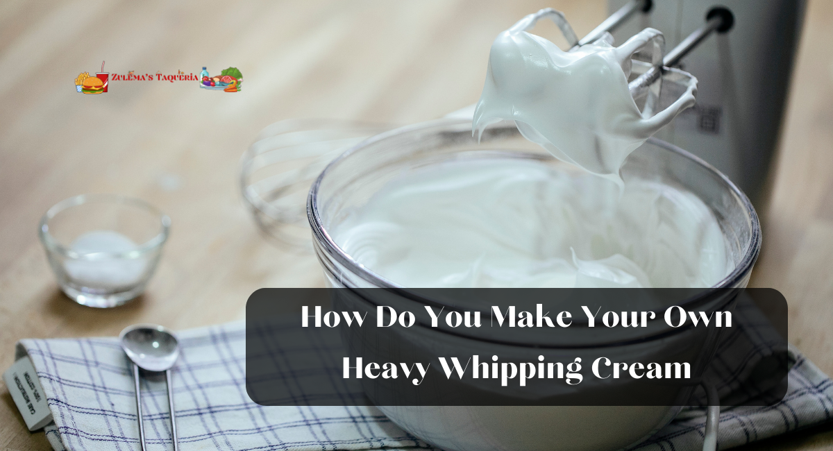 How Do You Make Your Own Heavy Whipping Cream