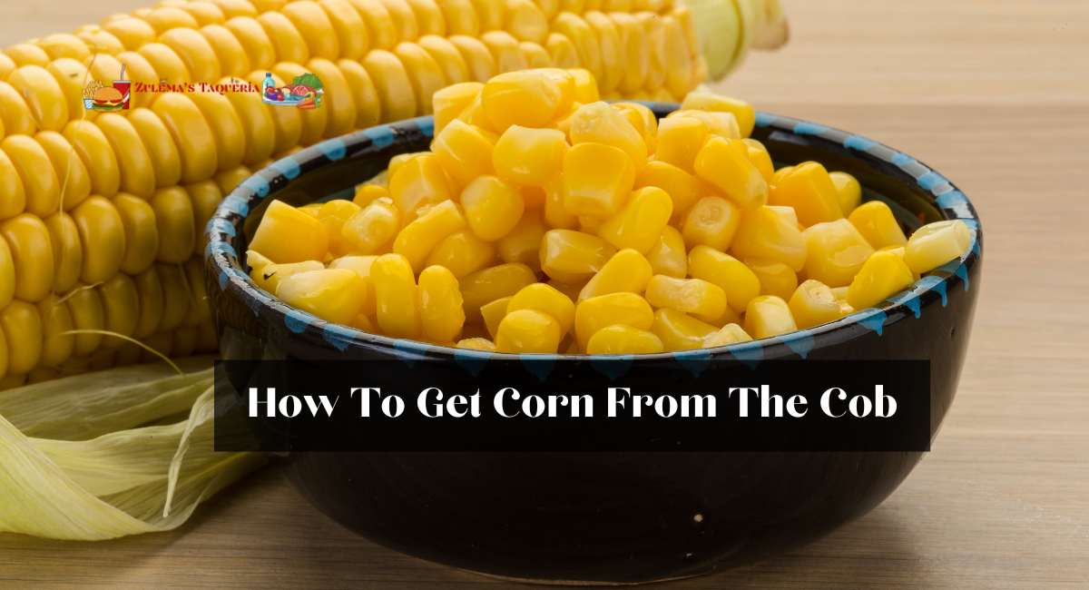 How To Get Corn From The Cob