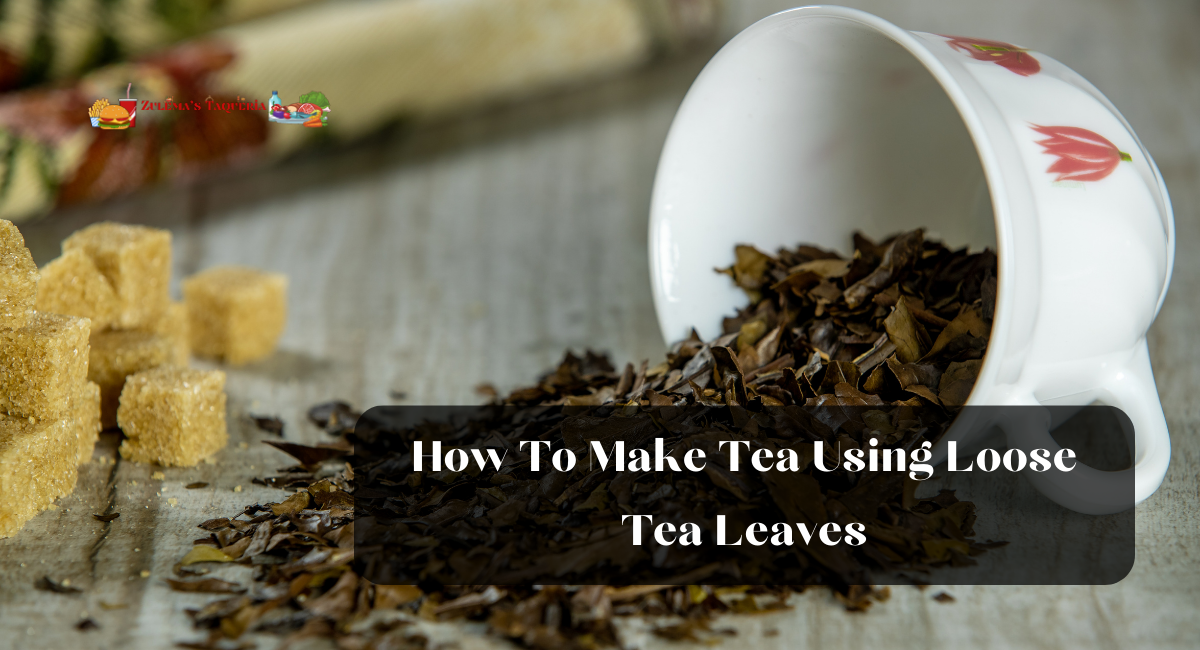 How To Make Tea Using Loose Tea Leaves