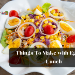 Things To Make with Eggs for Lunch
