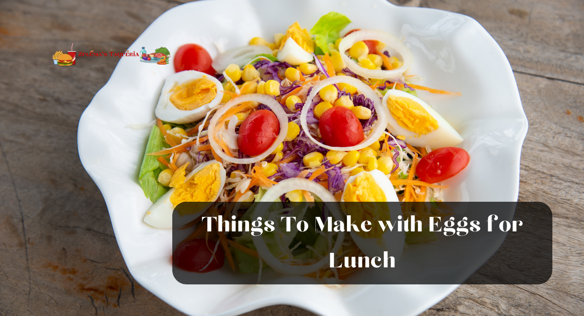 Things To Make with Eggs for Lunch