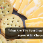 What Are The Best Crackers To Serve With Cheese
